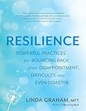 Resilience: Powerful Practices for Bouncing Back from Disappointment, Difficulty, and Even Disaster