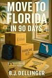 Move to Florida in 90 Days: Step-by-Step Relocation Guide : Best Cities, Cost of Living, Insurance, and Hurricane Prep