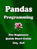 Pandas Programming Language, Pandas Quick Start Guide, Pandas Cookbook: For Beginners