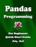 Pandas Programming Language, Pandas Quick Start Guide, Pandas Cookbook: For Beginners