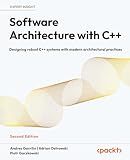Software Architecture with C++: Designing robust C++ systems with modern architectural practices