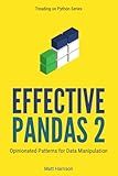 Effective Pandas 2: Opinionated Patterns for Data Manipulation (Treading on Python Book 4)