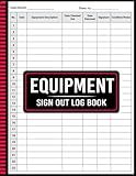 Equipment Sign Out Log Book: Keep Every Tool Accounted For Simplify and Streamline Asset Tracking