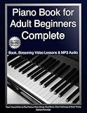 Piano Book for Adult Beginners Complete: Teach Yourself How to Play Famous Piano Songs, Read Music, Piano Technique & Music Theory (Book, Streaming Video Lessons & MP3 Audio)