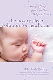 The No-Cry Sleep Solution for Newborns: Amazing Sleep from Day One – For Baby and You