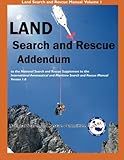 LAND Search and Rescue Addendum: to the National Search and Rescue Supplement to the international Aeronautical and Maritime Search and Rescue Manual Version 1.0