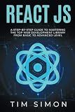 React JS: A Step-by-Step Guide to Mastering the Top Web Development Library from Basic to Advanced Level (Coding Made Easy)