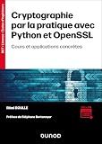 Cryptographie par la pratique avec Python et OpenSSL: Cours et applications concrètes