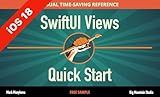 SwiftUI Views Quick Start (iOS 18): Essential SwiftUI Views & Modifiers: A Beginner's Visual Reference for Modern iOS App Development (SwiftUI Mastery Visual Picture Books Book 1)