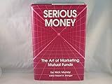 Serious Money: The Art of Marketing Mutual Funds