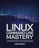 Linux Command Line Mastery: A Comprehensive Guide for Beginners and Beyond