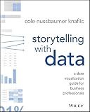 Storytelling with Data: A Data Visualization Guide for Business Professionals