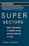 Super Sectors: How to Outsmart the Market Using Sector Rotation and ETFs (Wiley Trading)