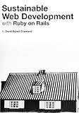 Sustainable Web Development with Ruby on Rails: Practical Tips for Building Web Applications that Last