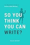 So You Think You Can Write? The Definitive Guide to Successful Online Writing