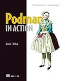 Podman in Action: Secure, rootless containers for Kubernetes, microservices, and more