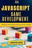 JavaScript Game Development: Create Fun and Interactive Games