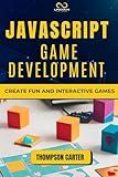 JavaScript Game Development: Create Fun and Interactive Games