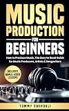 Music Production For Beginners: How to Produce Music, The Easy to Read Guide for Music Producers, Artists & Songwriters: Includes Bonus Video Lessons (The Modern Musician Series)