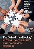 The Oxford Handbook of Mutual, Co-Operative, and Co-Owned Business (Oxford Handbooks)