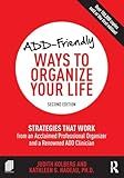 ADD-Friendly Ways to Organize Your Life: Strategies that Work from an Acclaimed Professional Organizer and a Renowned ADD Clinician