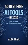 50 Best Free AI Tools in 2026: Every Tool Tested. Every Recommendation Honest.