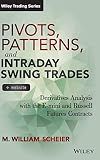 Pivots, Patterns, and Intraday Swing Trades, + Website: Derivatives Analysis with the E-mini and Russell Futures Contracts (Wiley Trading)
