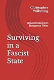 Surviving in a Fascist State: A Guide to Living in Dangerous Times