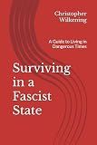 Surviving in a Fascist State: A Guide to Living in Dangerous Times