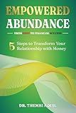 Empowered Abundance: From Debt to Financial Success: 5 Steps to Transform Your Relationship with Money
