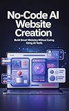 No-Code AI Website Creation: Build Smart, Professional Websites Without Coding Using AI Tools