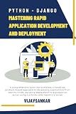 Python - Django: Mastering Rapid Application Development and Deployment