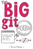 The Big Git Microbook: A quick guide to commands you will use daily