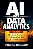 AI for Data Analytics: A Practical Guide to Applying Machine Learning and Generative AI for Better Decisions
