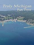 Truly Michigan Part Three