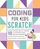 Coding for Kids: Scratch: Learn Coding Skills, Create 10 Fun Games, and Master Scratch