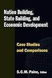 Nation Building, State Building, and Economic Development: Case Studies and Comparisons