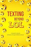 Texting Beyond LOL: A Guide For Adults To Master Emoji's and Abbreviations
