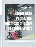 Larger than Vogue, the business of being a Fashion Stylist