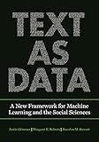 Text as Data: A New Framework for Machine Learning and the Social Sciences