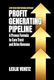 Profit Generating Pipeline: A Proven Formula to Earn Trust and Drive Revenue