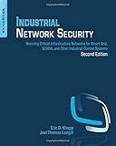 Industrial Network Security: Securing Critical Infrastructure Networks for Smart Grid, SCADA, and Other Industrial Control Systems