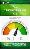 DIY CREDIT REPAIR KIT: Remove All Negative Accounts Repair And Raise Your Credit