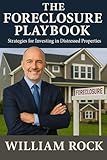 The Foreclosure Playbook: Strategies for Investing in Distressed Properties