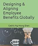 Designing & Aligning Employee Benefits Globally