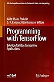 Programming with TensorFlow: Solution for Edge Computing Applications (EAI/Springer Innovations in Communication and Computing)