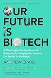 Our Future is Biotech: A Plain English Guide to the Next Tech Revolution