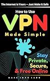 How to Use VPN: Made Simple - Stay Private, Secure, and Free Online