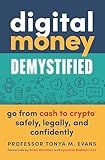 Digital Money Demystified: Go From Cash to Crypto® Safely, Legally, and Confidently