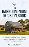 The Barndominium Decision Book: An Honest, Numbers-First Guide to Knowing If a Barndo Is Right for You Before You Spend a Dollar (The Barndominium Builder's Library Book 1)